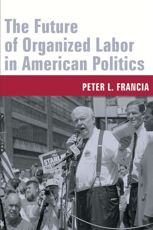 The Future of Organized Labor in American Politics: Investors, Ideologues, And Intimates