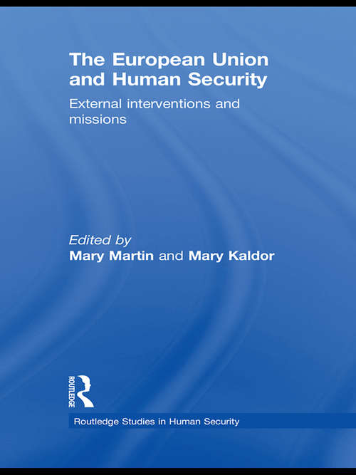 The European Union and Human Security: External Interventions and Missions (Routledge Studies in Human Security)