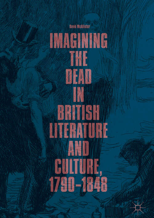 Book cover of Imagining the Dead in British Literature and Culture, 1790–1848