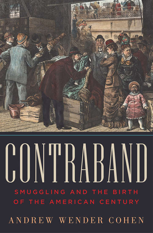 Book cover of Contraband: Smuggling and the Birth of the American Century