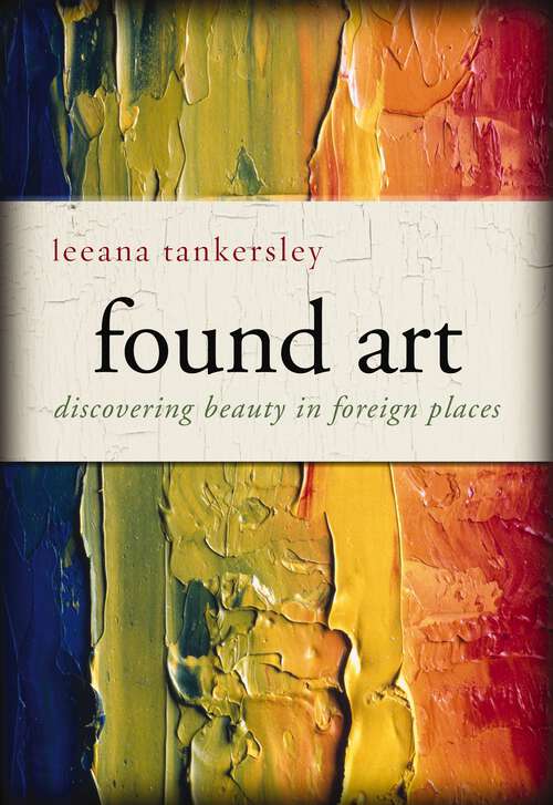 Book cover of Found Art: Discovering Beauty in Foreign Places