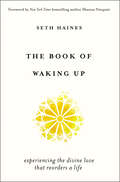 The Book of Waking Up: Experiencing the Divine Love That Reorders a Life