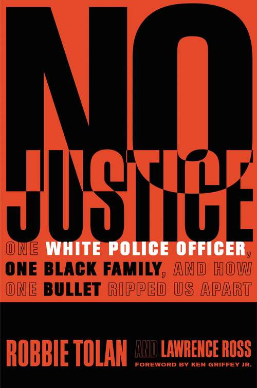 Book cover of No Justice: One White Police Officer, One Black Family, and How One Bullet Ripped Us Apart