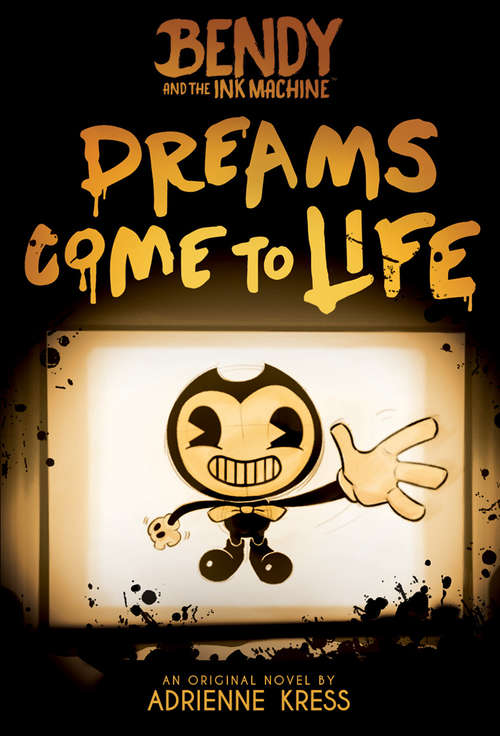 Dreams Come to Life (Bendy And The Ink Machine Ser.)