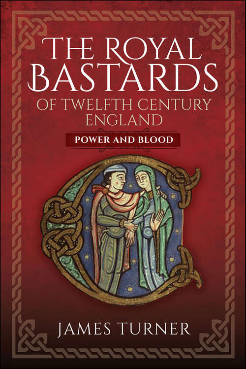 Book cover of The Royal Bastards of Twelfth Century England: Power and Blood