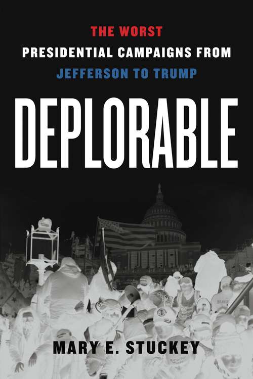 Book cover of Deplorable: The Worst Presidential Campaigns from Jefferson to Trump