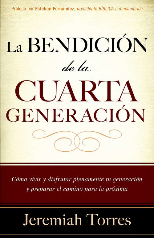 Book cover of La bendición de la cuarta generación: Cómo vivir y disfrutar plenamente tu generación y preparar el camino para la próxima