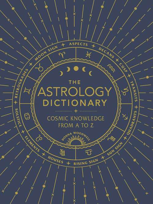 Book cover of The Astrology Dictionary: Cosmic Knowledge from A to Z