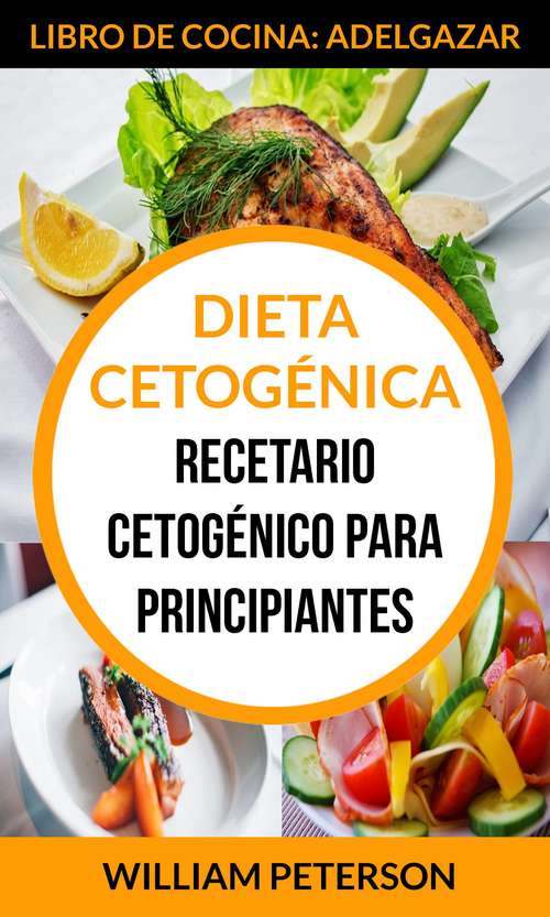 Book cover of Dieta Cetogénica. Recetario cetogénico para principiantes (Libro de cocina: Adelgazar)