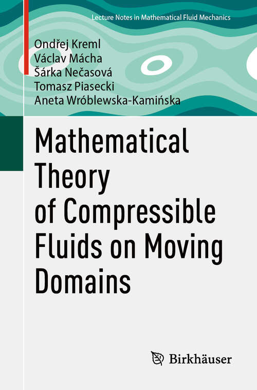Book cover of Mathematical Theory of Compressible Fluids on Moving Domains (Advances in Mathematical Fluid Mechanics)