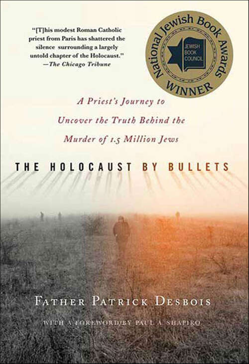 Book cover of The Holocaust by Bullets: A Priest's Journey to Uncover the Truth Behind the Murder of 1.5 Million Jews