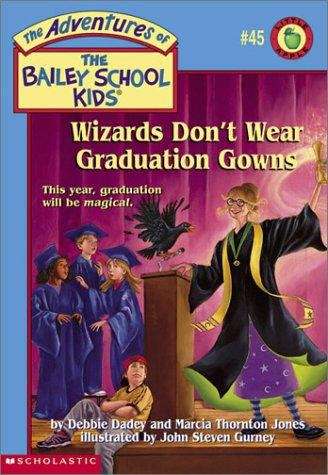 Book cover of Wizards Don't Wear Graduation Gowns (The Adventures of the Bailey School Kids #45)