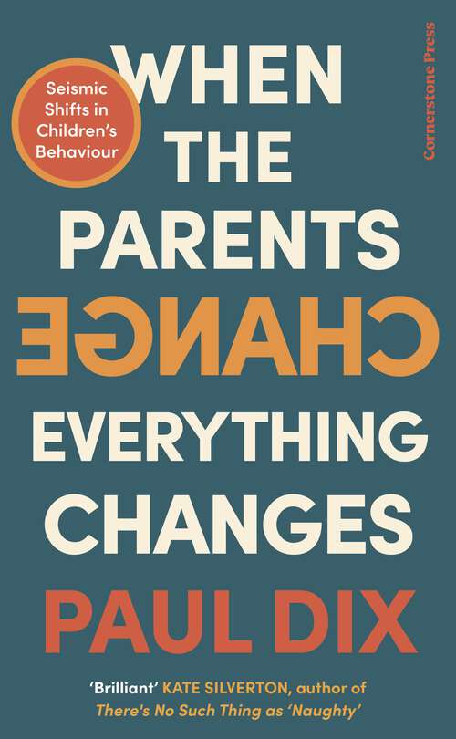 Book cover of When the Parents Change, Everything Changes: Seismic Shifts in Children’s Behaviour