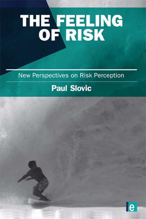Book cover of The Feeling of Risk: New Perspectives on Risk Perception (Earthscan Risk In Society Ser.)