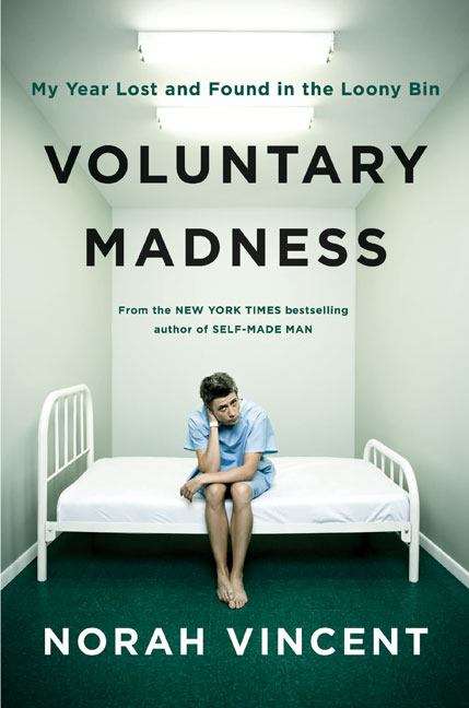 Book cover of Voluntary Madness: My Year Lost and Found in the Loony Bin