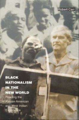Book cover of Black Nationalism in the New World: Reading the African-American and West Indian Experience