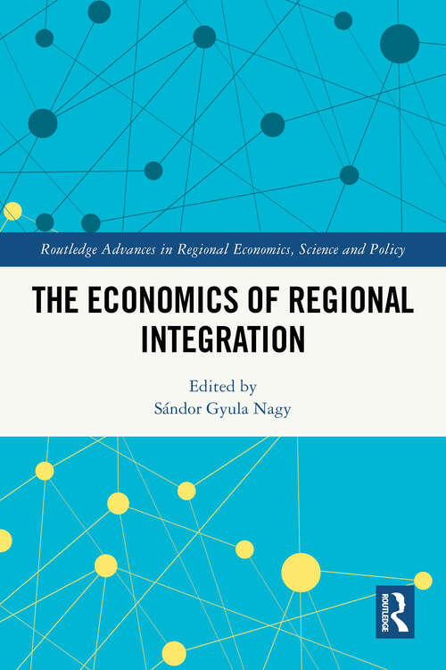 Book cover of The Economics of Regional Integration (1) (Routledge Advances in Regional Economics, Science and Policy)