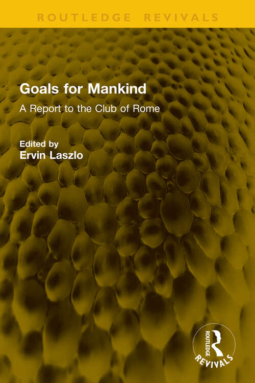Book cover of Goals for Mankind: A Report to the Club of Rome (1) (Routledge Revivals)