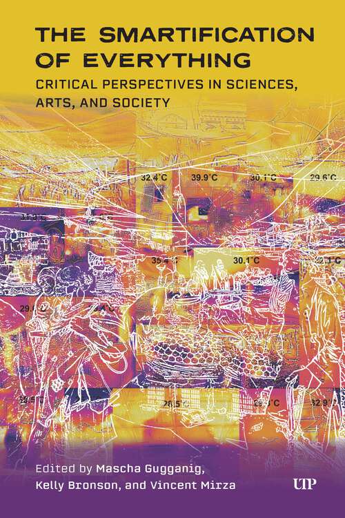Book cover of The Smartification of Everything: Critical Perspectives in Sciences, Arts, and Society (Technoscience and Society)