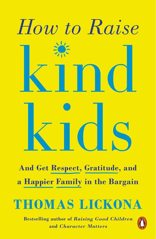 Book cover of How to Raise Kind Kids: And Get Respect, Gratitude, and a Happier Family in the Bargain