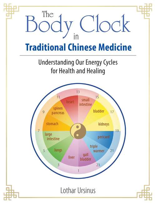 Book cover of The Body Clock in Traditional Chinese Medicine: Understanding Our Energy Cycles for Health and Healing