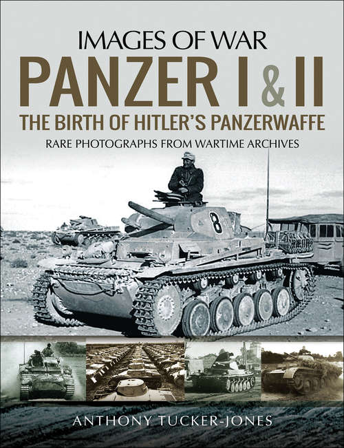Book cover of Panzer I and II: The Birth of Hitler's Panzerwaffe (Images of War)