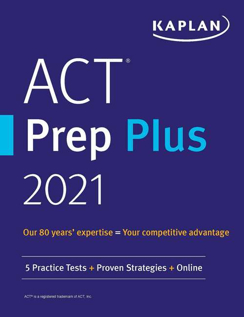 Book cover of ACT Prep Plus 2021: 5 Practice Tests + Proven Strategies + Online (Kaplan Test Prep)
