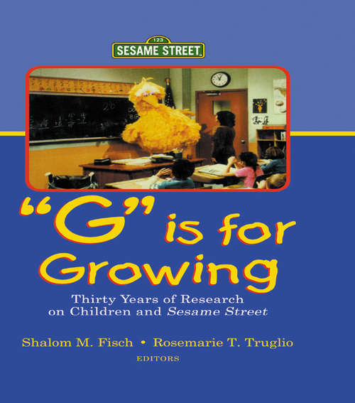 Book cover of G Is for Growing: Thirty Years of Research on Children and Sesame Street (Routledge Communication Series)