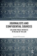 Journalists and Confidential Sources: Colliding Public Interests in the Age of the Leak (Routledge Research in Journalism)