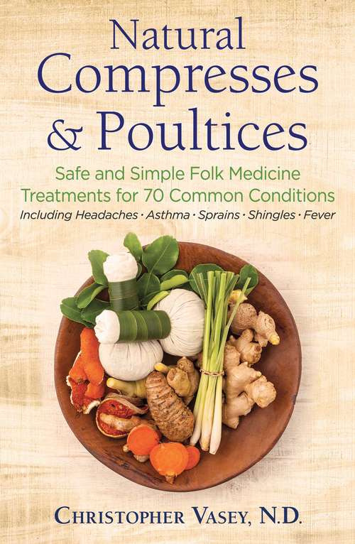 Book cover of Natural Compresses and Poultices: Safe and Simple Folk Medicine Treatments for 70 Common Conditions