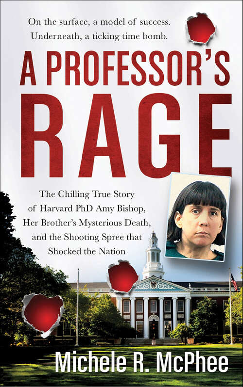 Book cover of A Professor's Rage: The Chilling True Story of Harvard PhD Amy Bishop, Her Brother's Mysterious Death, and the Shooting Spree that Shocked the Nation