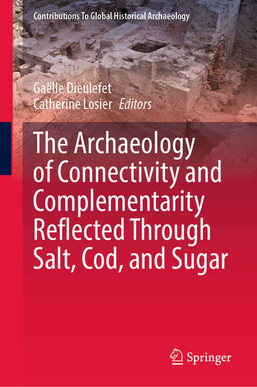 Book cover of The Archaeology of Connectivity and Complementarity Reflected Through Salt, Cod, and Sugar (Contributions To Global Historical Archaeology)