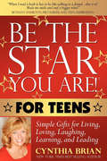 Be the Star You Are! For Teens: Simple Gifts for Living, Loving, Laughing, Learning, and Leading