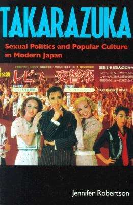 Book cover of Takarazuka: Sexual Politics and Popular Culture in Modern Japan