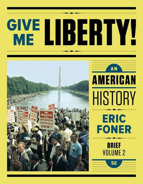 Give Me Liberty!: An American History, Volume 2 From 1865