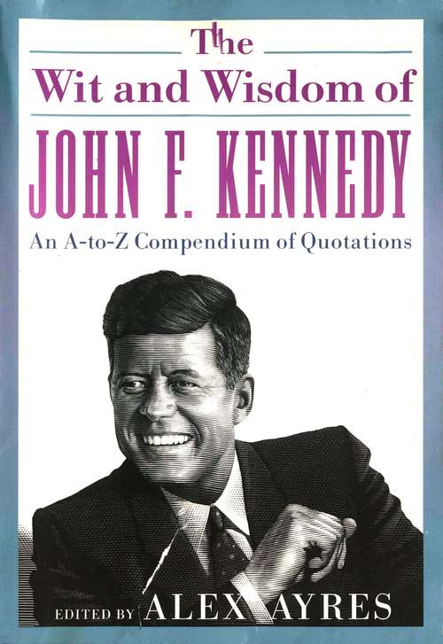 Book cover of The Wit and Wisdom of John F. Kennedy