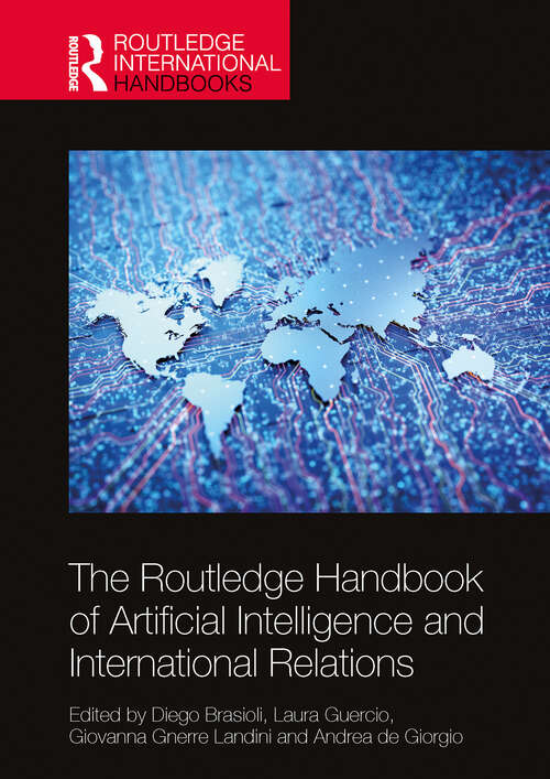 Book cover of The Routledge Handbook of Artificial Intelligence and International Relations (1) (Routledge International Handbooks)