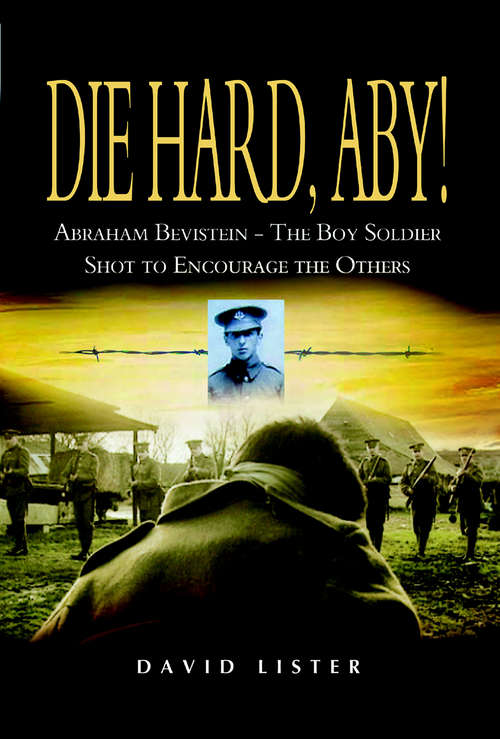 Die Hard, Aby!: Abraham Bevistein: The Boy Soldier Shot to Encourage the Others