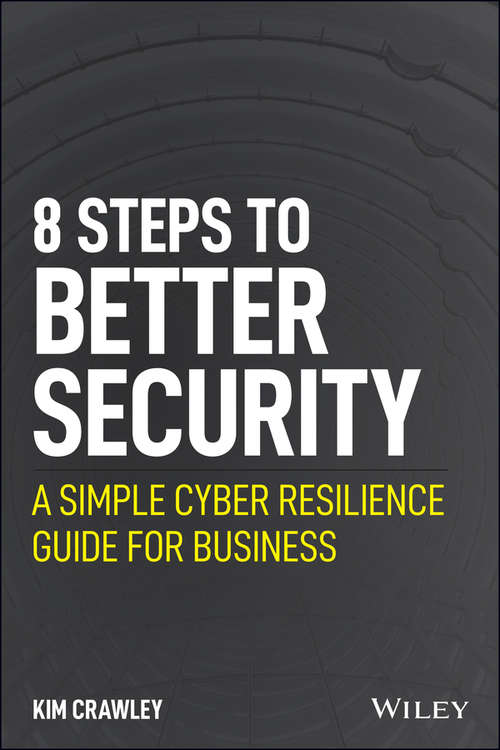 Book cover of 8 Steps to Better Security: A Simple Cyber Resilience Guide for Business