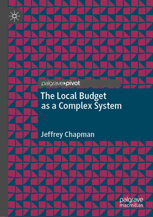 Book cover of The Local Budget as a Complex System (1st ed. 2022) (Palgrave Studies in Public Debt, Spending, and Revenue)