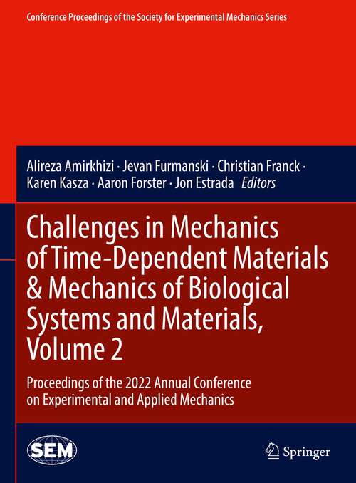 Challenges in Mechanics of Time-Dependent Materials & Mechanics of Biological Systems and Materials, Volume 2: Proceedings of the 2022 Annual Conference on Experimental and Applied Mechanics (Conference Proceedings of the Society for Experimental Mechanics Series)