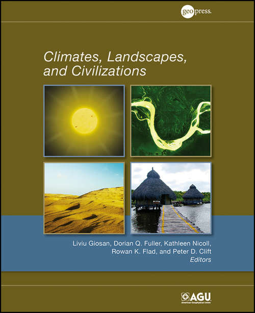 Climates, Landscapes, and Civilizations (Geophysical Monograph Series #198)