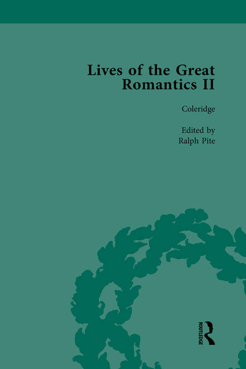 Lives of the Great Romantics, Part II, Volume 2: Keats, Coleridge And Scott By Their Contemporaries (Lives Of The Great Romantics Ser.)