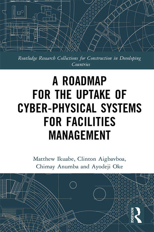 Book cover of A Roadmap for the Uptake of Cyber-Physical Systems for Facilities Management (Routledge Research Collections for Construction in Developing Countries)