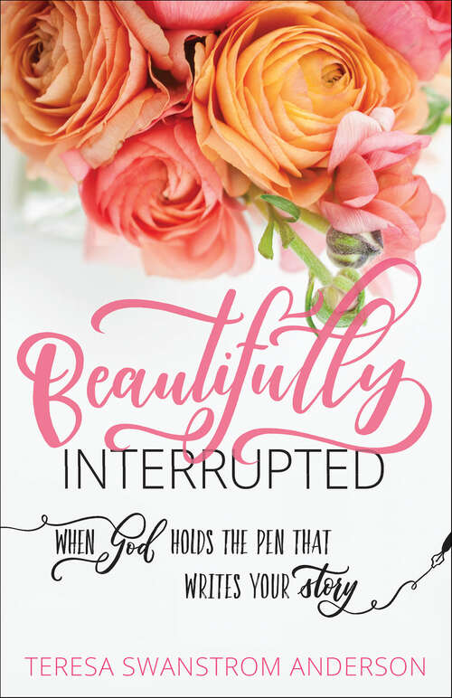 Book cover of Beautifully Interrupted: When God Holds the Pen that Writes Your Story