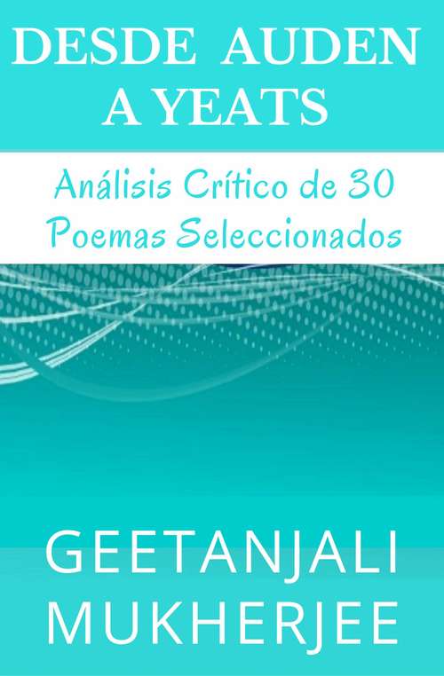 Book cover of Desde Auden a Yeats: Análisis Crítico de 30 Poemas Seleccionados