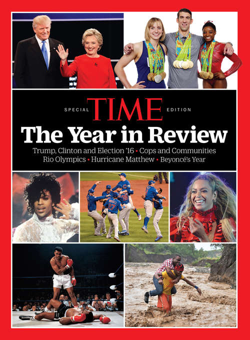 Book cover of TIME The Year in Review 2016: Trump, Clinton and Election '16 - Cops and Communities - Rio Olympics - Hurricane Matthew - Beyonce's Year