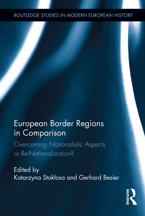 Book cover of European Border Regions in Comparison: Overcoming Nationalistic Aspects or Re-Nationalization? (Routledge Studies in Modern European History #21)