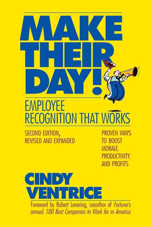 Book cover of Make Their Day!: Employee Recognition That Works: Proven Ways to Boost Morale, Productivity, and Profits (2)