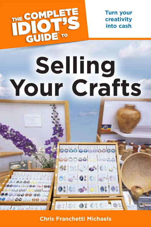 Book cover of The Complete Idiot's Guide to Selling Your Crafts: Turn Your Creativity into Cash